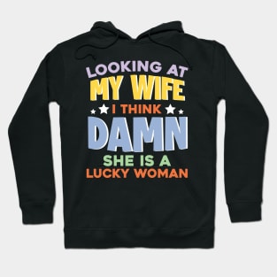 locking at My Wife I think Damn She Is A Lucky Women Gift For Wife Husband Hoodie